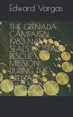 The Grenada Campaign 1983 Navy Seals Hostage Rescue Mission During the Grenada Invasion