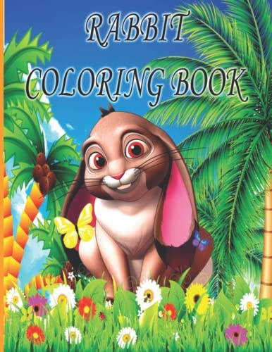 Rabbit Coloring Book Rabbit Coloring Book for Kids, Boys And Girls, Toddlers, Funny Pets with Beautiful Illustrations for All Ages