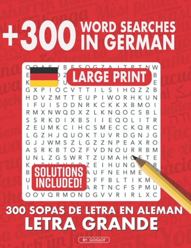 300 German Word Searches, Large Print Puzzles Mas de 250 Sopas de Letras en Aleman, Letra Grande