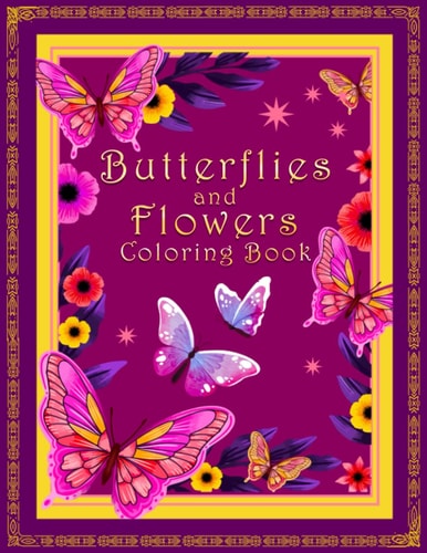 Butterflies And Flowers Coloring Book An Easy Adult Coloring Book Featuring Creative Haven Butterfly Flowers and Nature for Relieving Stress and Relaxation