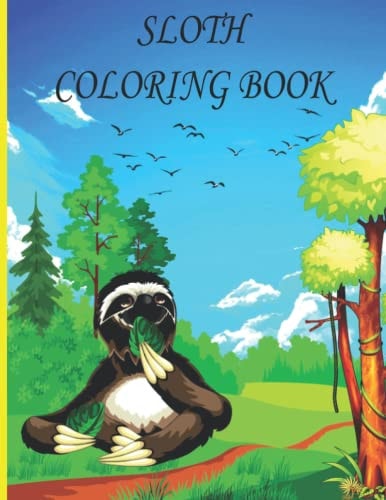 Sloth Coloring Book Sloth Coloring Book for Kids, Boys And Girls, Toddlers, Funny Pets with Beautiful Illustrations for All Ages