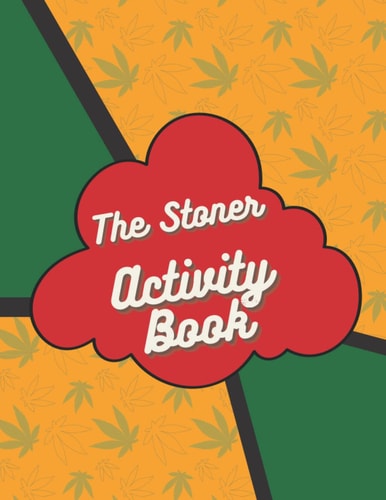 The Stoner Activity Book For Adults Coloring Book, Journal, and Planner for Weed Enthusiast, to Help Keep You Productive - Includes 420 Celebration Quotes.