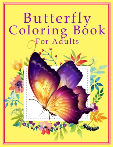 Butterfly Coloring Book For Adults Large Print An Easy Adult Coloring Book Featuring Creative Haven Butterfly Flowers and Nature for Relieving Stress and Relaxation Also Fun and Stress Relief