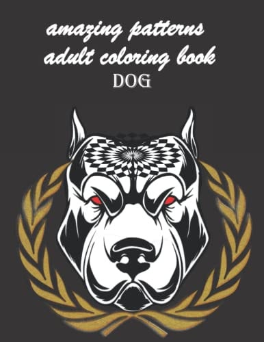 Amazing Patterns Adult Coloring Book Dog An Adult Coloring Book Featuring Fun and Relaxing Dog Designs