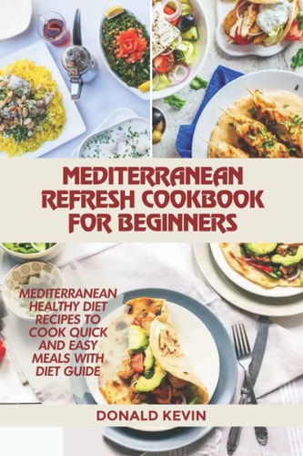 Mediterranean Refresh Cookbook for Beginners Mediterranean Healthy Diet Recipes to Cook Quick and Easy Meals
