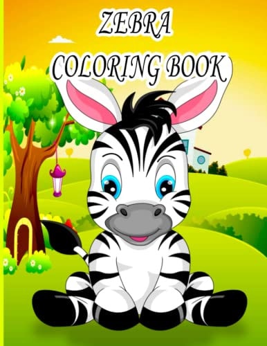 Zebra Coloring Book Coloring Book for Kids, Boys And Girls, Toddlers, Funny Pets with Beautiful Illustrations for All Ages