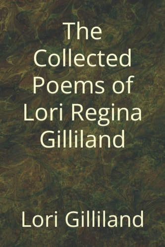 The Collected Poems of Lori Regina Gilliland (1979-1987)