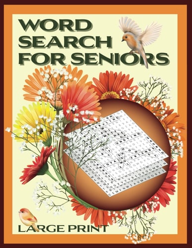 Word Search for Seniors 100 Large Print Individually Themed Puzzles to Solve