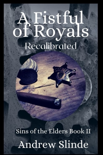 A Fistful of Royals Recalibrated: Sins of the Elders, Book 2