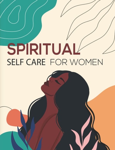Spiritual Self Care for Women and Girls A Spiritual Planner for Self-Discovery.: 52 Week Notebook & Guided Planner with Prompts & Self Reflection Activities