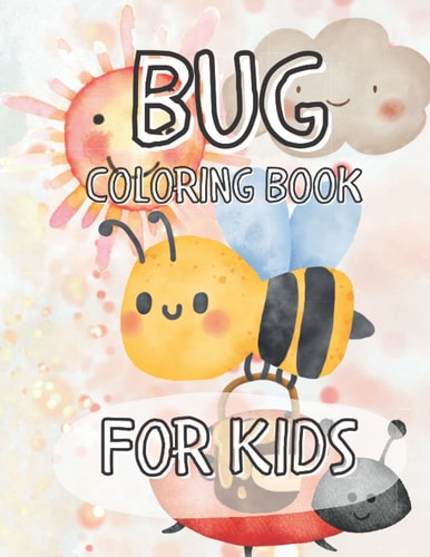 Bug For Kids Wonderful And Fun Colouring Book For Teens, Adults And Kids, Children and Kindergarten. Bug Book For Kids Coloring Fun Cute Bug