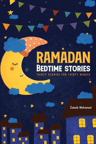 Ramadan Bedtime Stories Thirty Stories for the Thirty Holy Nights of Ramadan! (Ramadan Books for Kids)