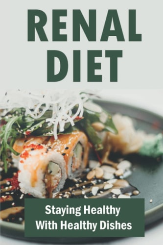 Renal Diet Staying Healthy With Healthy Dishes