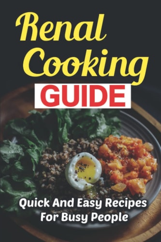 Renal Cooking Guide Quick And Easy Recipes For Busy People