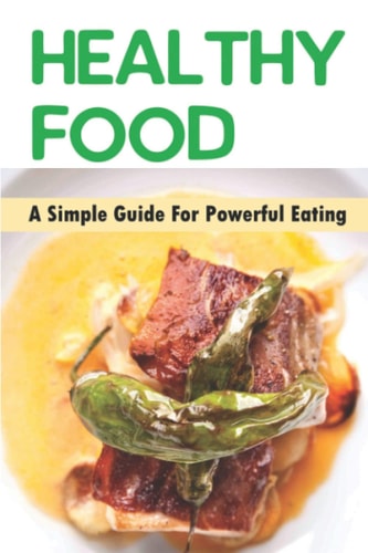 Healthy Food A Simple Guide For Powerful Eating