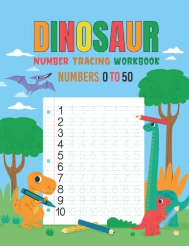 Dinosaur Number Tracing Workbook for Kindergarten Ages 3 to 5 Dinosaur Number Tracing Practice Workbook for Numbers 0 to 50 For Kindergarten Kids Ages 3-5