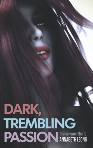 Dark, Trembling Passion Erotic Horror Shorts