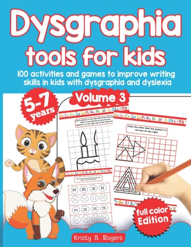 Dysgraphia Tools for Kids. 100 Activities and Games to Improve Writing Skills in Kids with Dysgraphia and Dyslexia. Volume 2. 5-7 Years. Full Color Edition.