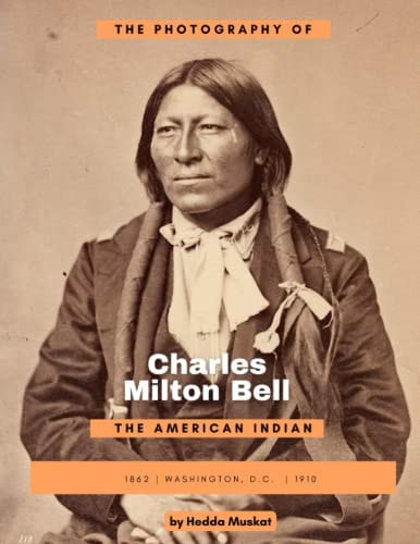 The Photography of Charles Milton Bell The American Indian