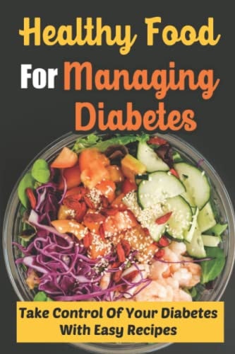 Healthy Food For Managing Diabetes Take Control Of Your Diabetes With Easy Recipes