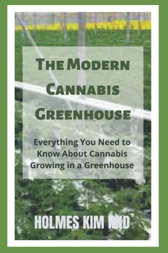 The Modern Cannabis Greenhouse Everything You Need to Know About Cannabis Growing in a Greenhouse