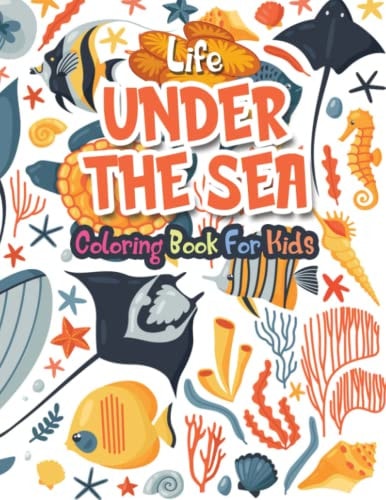 Life Under the Sea Amazing Ocean Animals Activity Book for Kids Ocean Animals Sea Creatures Fish Big Coloring Books for Toddlers, Kid, Baby, Early Learning, Preschool Featuring Beautiful Sea Animals, Tropical Fish, Coral Reefs