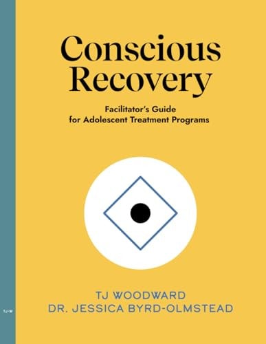 The Conscious Recovery Method for Teens Facilitator's Guide for Adolescent Treatment Programs