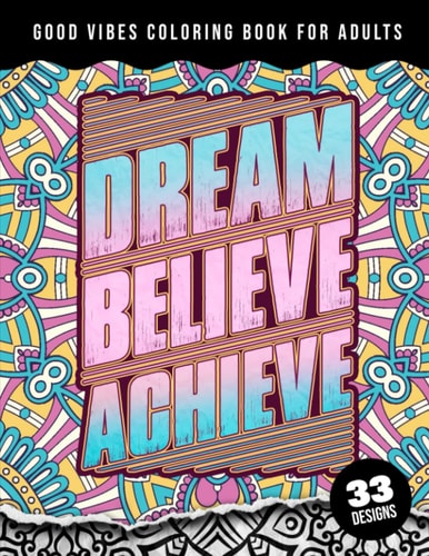 Good Vibes Coloring Book For Adults Dream Believe Achieve: 41 Funny Color Pages for Stress Relief and Relaxation, Matte Cover & 8.5x11 Easy Large Print Designs