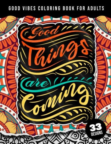Good Vibes Coloring Book For Adults Good Things Are Coming: Simple Large Print Coloring Pages W/ 33 Quotes For Good Vibes, Positive Affirmations and Stress Relaxation