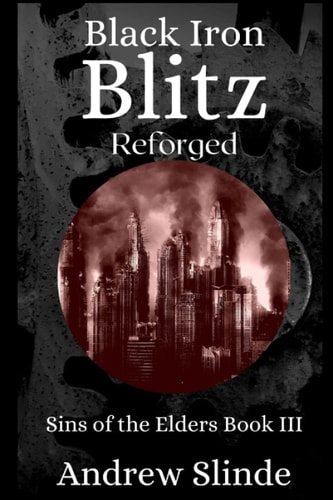 Black Iron Blitz Reforged: Sins of the Elders, Book 3
