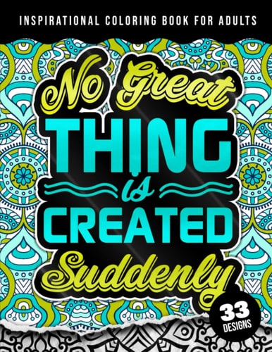 Inspirational Coloring Book For Adults No Great Thing Is Created Suddenly: Positive and Good Vibes Inspirational Quotes. Anti Stress & Relaxation, Coloring Book for Seniors, Beginners, Girls