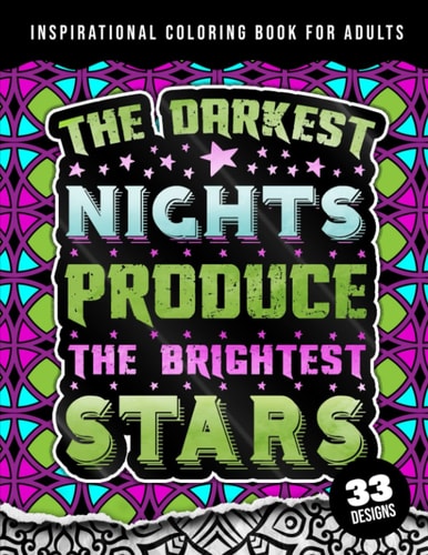 Inspirational Coloring Book For Adults The Darkest Nights Produce The Brightest Stars: Beginner-Friendly Uplifting & Creative Art Activities on High-Quality Extra-Thick Paper that Resists Bleed Through