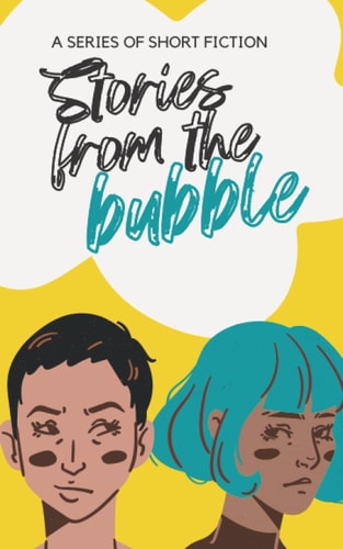 Stories From The Bubble (A Series of Short Fiction)