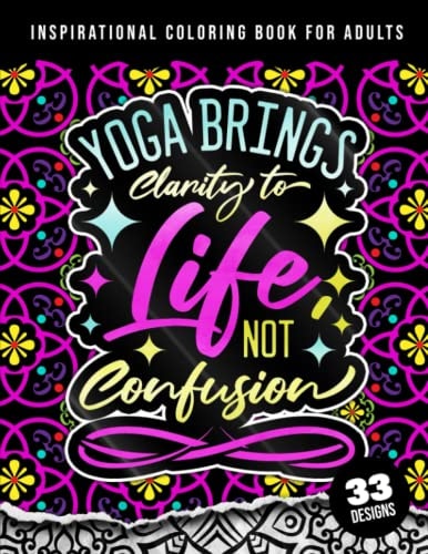 Inspirational Coloring Book For Adults Yoga Brings Clarity To Life No Confusion: 45 Funny Color Pages for Stress Relief and Relaxation, Matte Cover & 8.5x11 Easy Large Print Designs