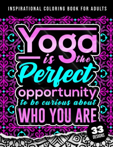 Inspirational Coloring Book For Adults Yoga Is The Perfect Opportunity: 38 Beginner-Friendly Uplifting & Creative Art Activities on High-Quality Paper that Resists Bleed Through