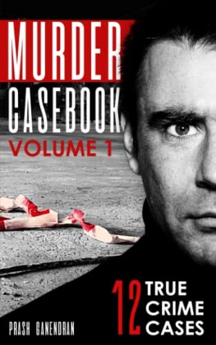 Murder Casebook Volume 1 12 Shocking True Crime Cases