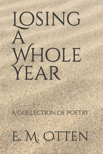Losing a Whole Year A Collection of Poetry
