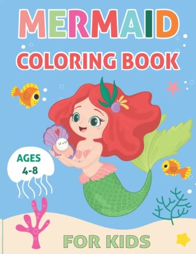 Mermaid Coloring Book for Kids Ages 4-8 A Super Cute Coloring Book For Kids Ages 6-12 with Amazing Illustrations of Mermaids