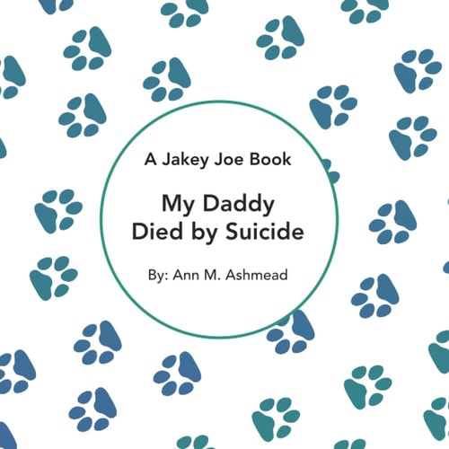 My Daddy Died by Suicide A Jakey Joe Book