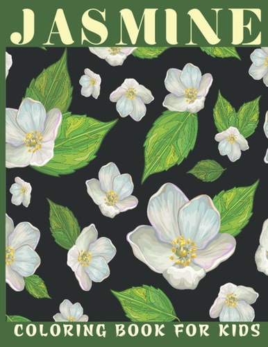 Jasmine Coloring Book For Kids This Book for a Kids with Jasmine Flower Collection & Stress Remissive.