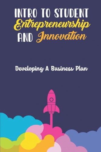 Intro To Student Entrepreneurship And Innovation Developing A Business Plan