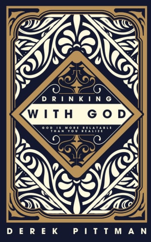 Drinking With God God Is More Relatable Than You Think
