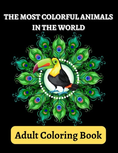 Adult Coloring Book The Most Colorful Animals in the World