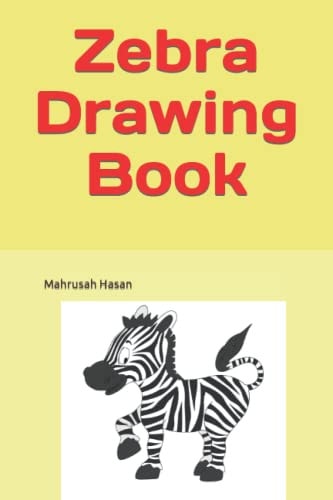 Zebra Drawing Book Zebra Drawing Book: Coloring Book, Drawing Books for Kids And Toddlers.