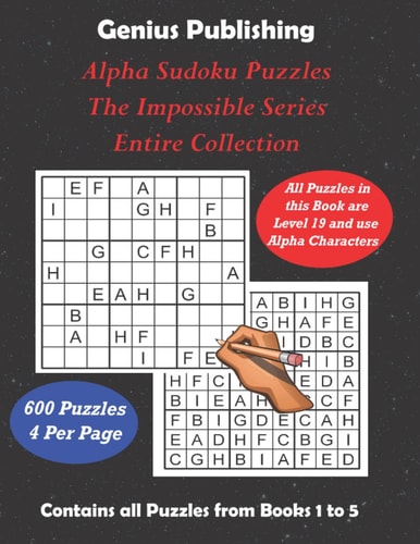 ALPHA Sudoku Puzzles - The Impossible Series - Entire Collection All 600 Sudoku Level 19 ALPHA Games - The Ultimate Challenge