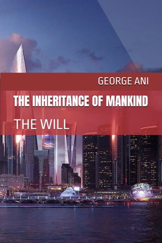 The Inheritance of Mankind The Will