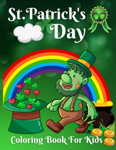 St. Patrick's Day Coloring Book For Kids Happy St Patrick's Day Gift Ideas for Girls and Boys, Coloring Book for Toddlers, Fun & Cute St. Patrick's Day Coloring Pages for Kids