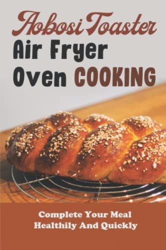 Aobosi Toaster Air Fryer Oven Cooking Complete Your Meal Healthily And Quickly