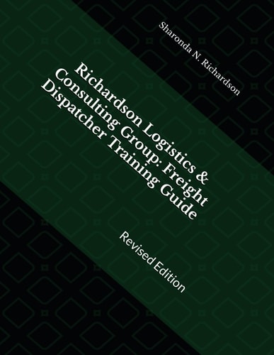 RICHARDSON LOGISTICS & CONSULTING GROUP Freight Dispatcher Training Guide