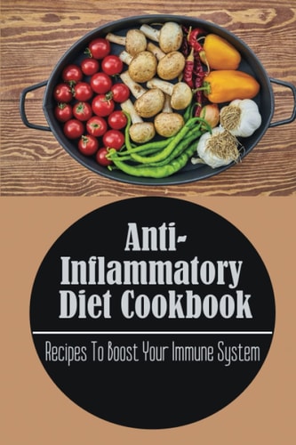 Anti-Inflammatory Diet Cookbook Recipes To Boost Your Immune System